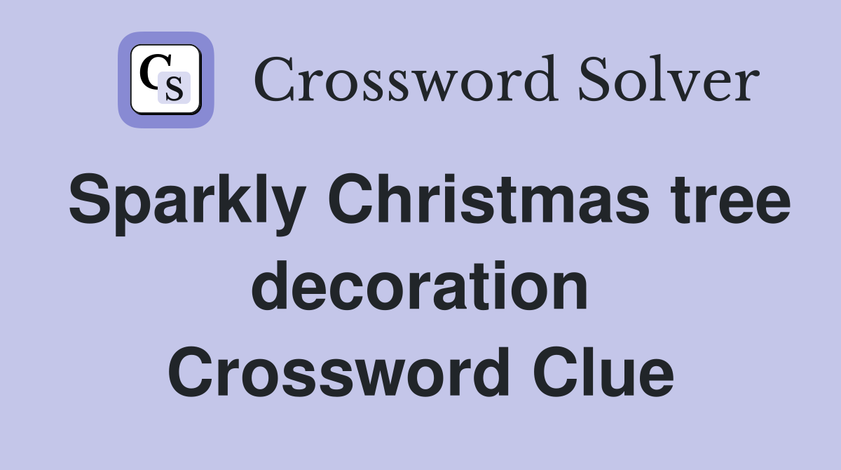 Sparkly Christmas tree decoration Crossword Clue
