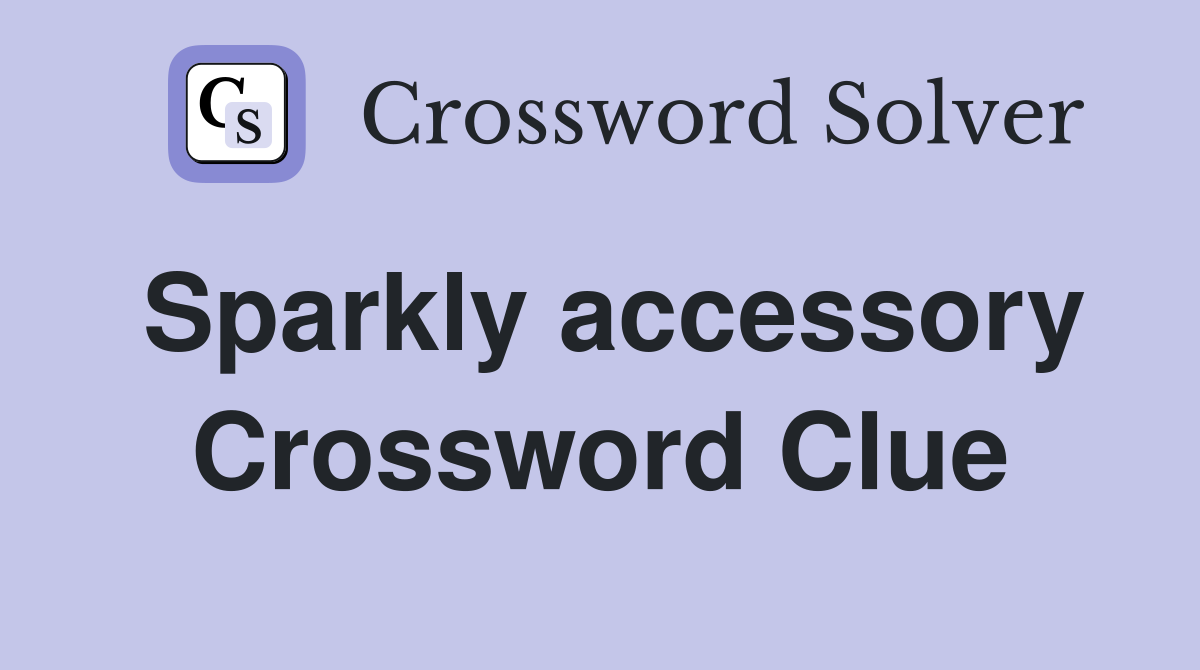 Sparkly accessory Crossword Clue