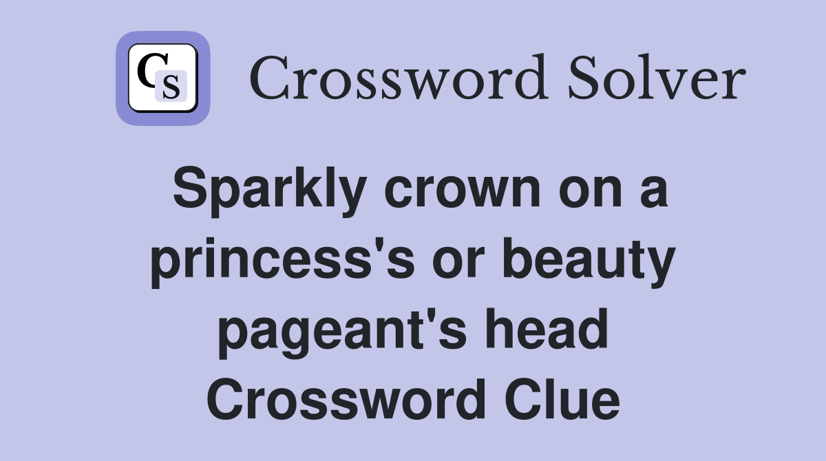 Sparkly crown on a princess's or beauty pageant's head Crossword Clue