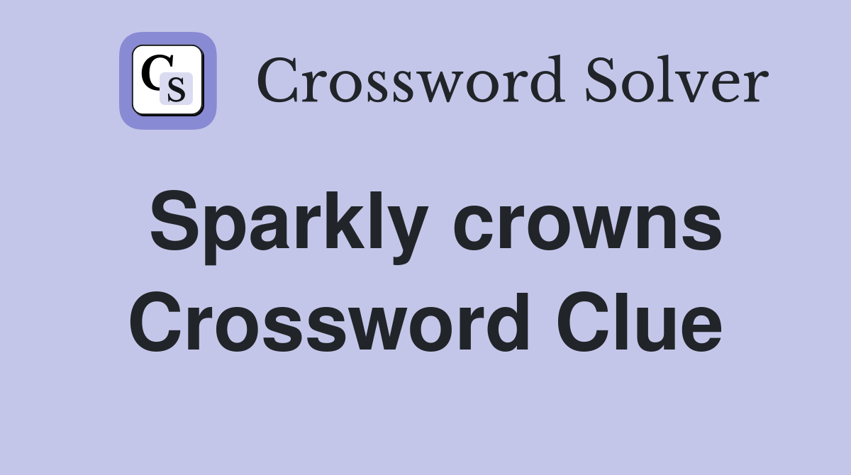 Sparkly crowns Crossword Clue
