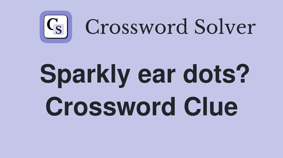 Sparkly ear dots? Crossword Clue