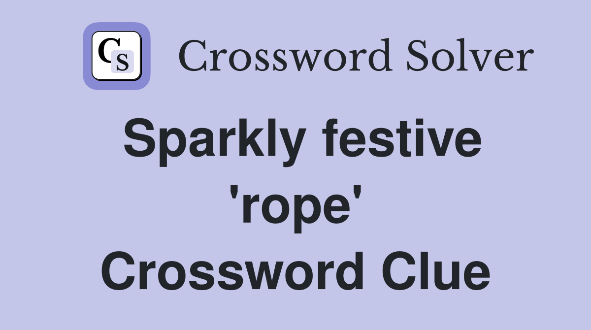 Sparkly festive 'rope' Crossword Clue