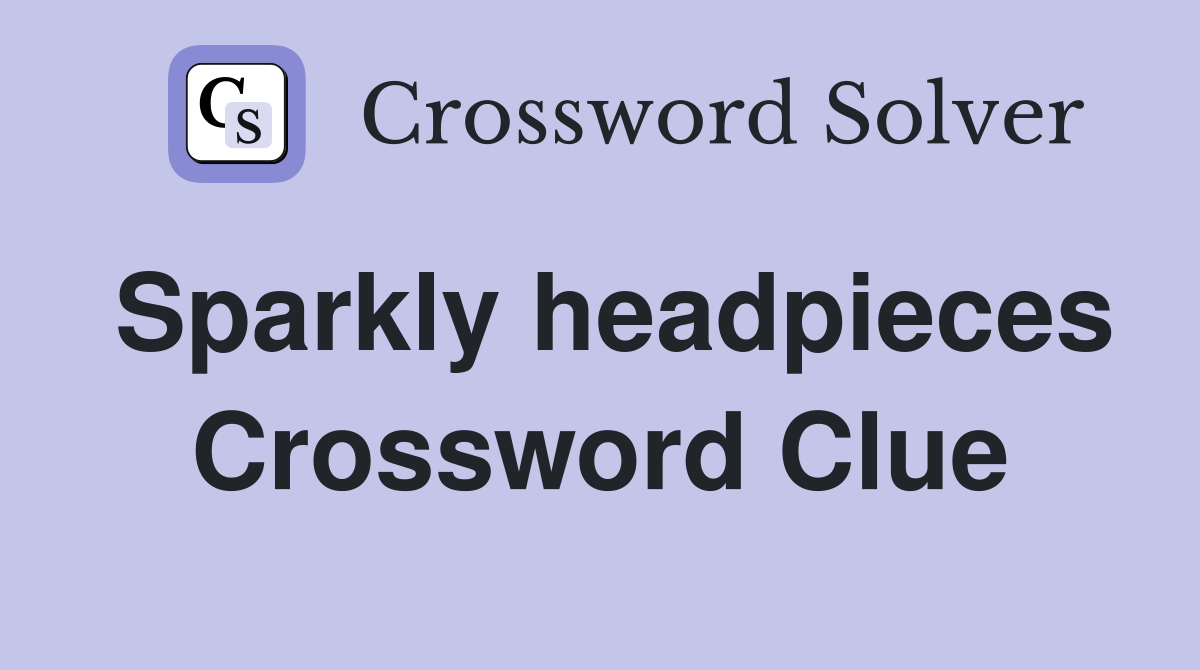 Sparkly headpieces Crossword Clue
