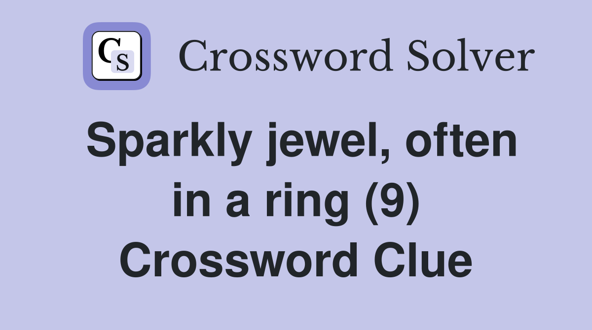 Sparkly jewel, often in a ring (9) Crossword Clue