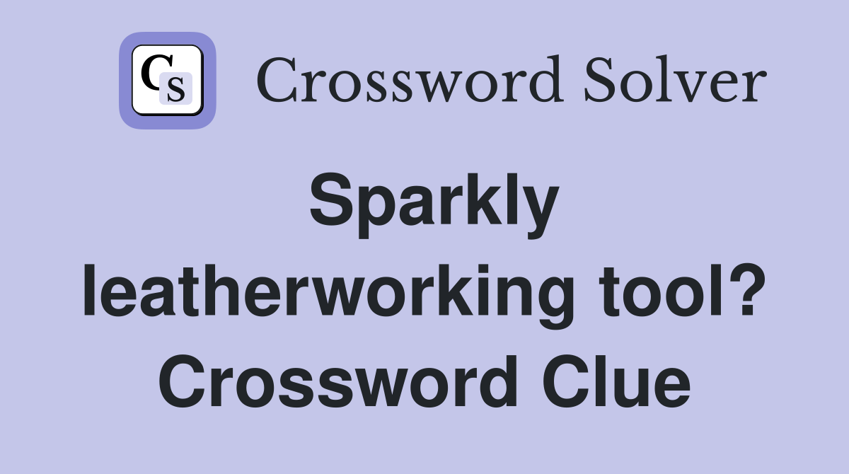 Sparkly leatherworking tool? Crossword Clue