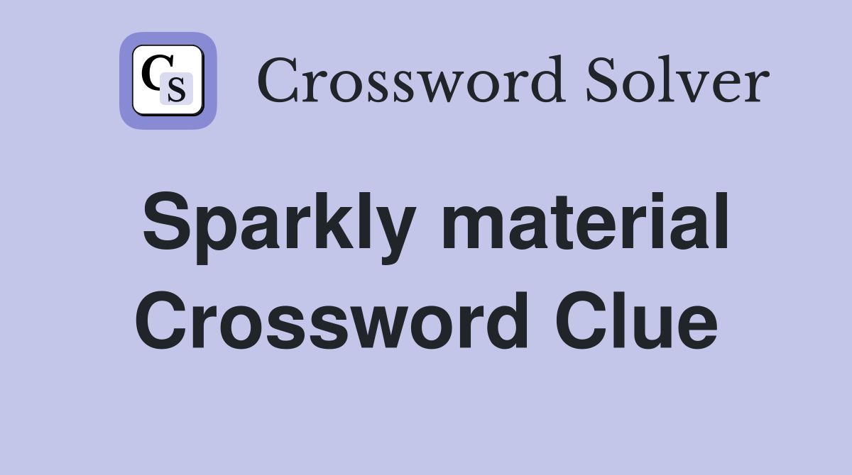 Sparkly material Crossword Clue