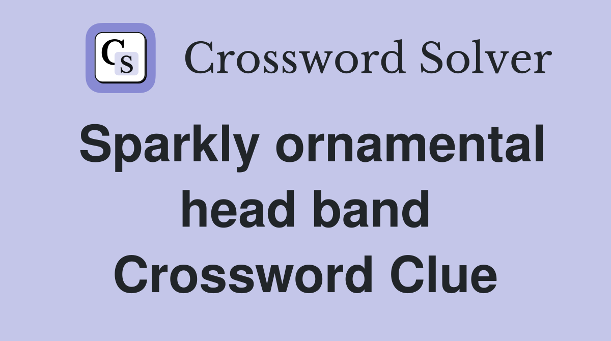 Sparkly ornamental head band Crossword Clue