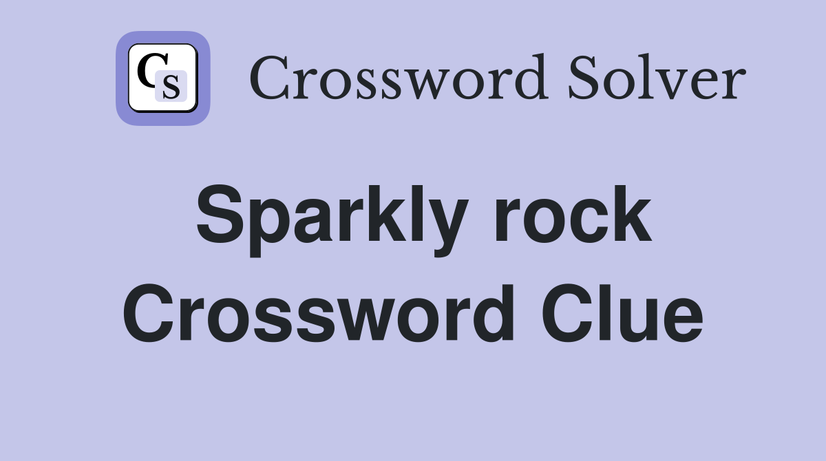 Sparkly rock Crossword Clue