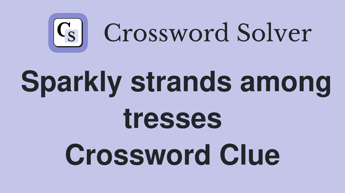 Sparkly strands among tresses Crossword Clue
