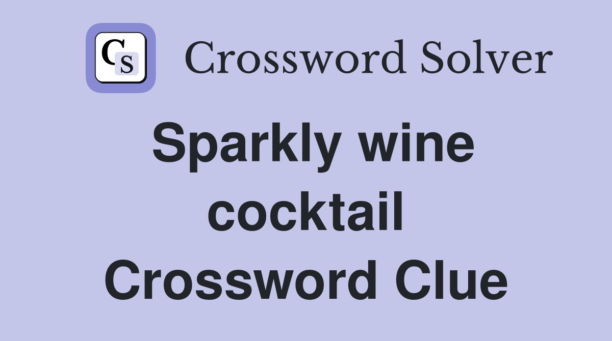 Sparkly wine cocktail Crossword Clue