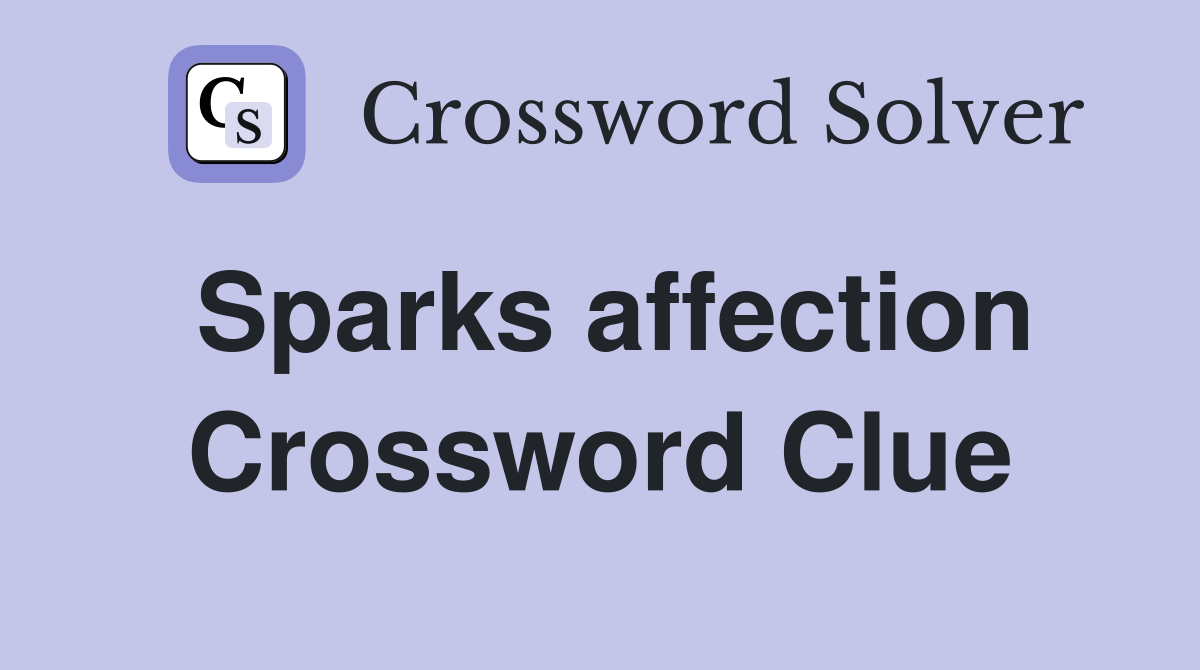 Sparks affection Crossword Clue