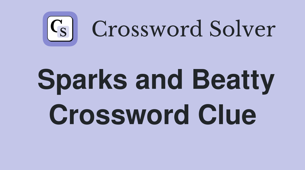 Sparks and Beatty Crossword Clue