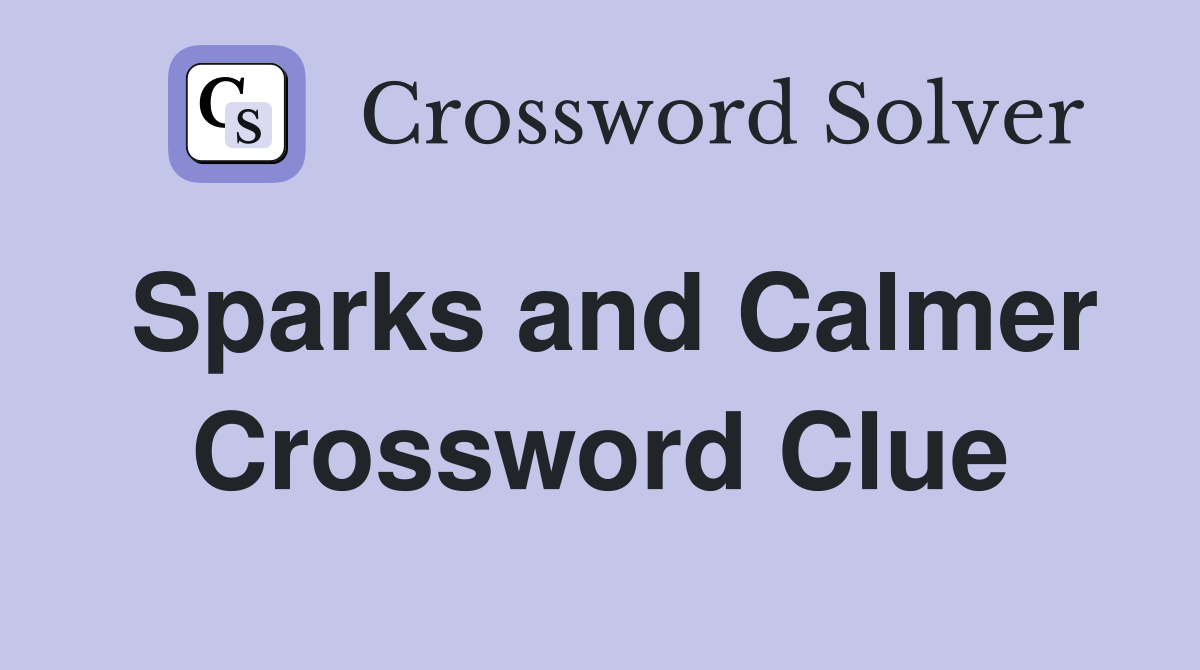 Sparks and Calmer Crossword Clue