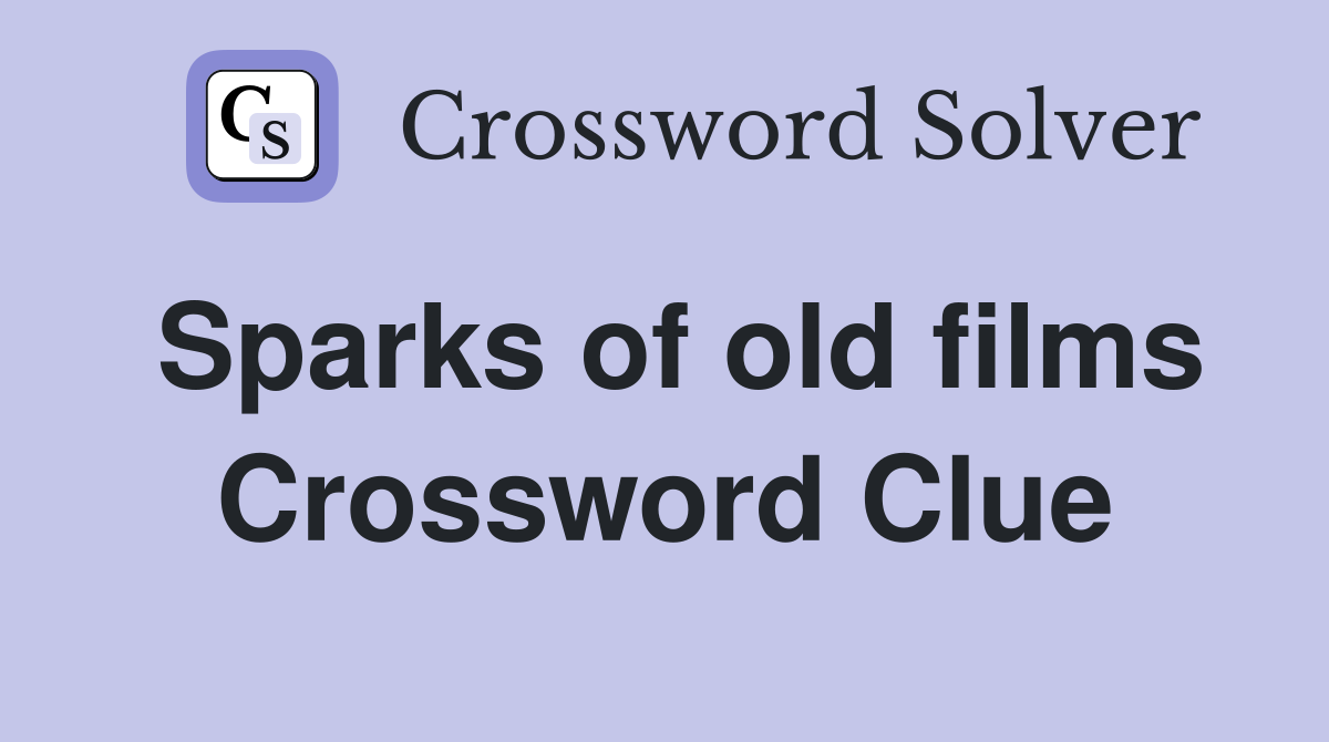 Sparks of old films Crossword Clue