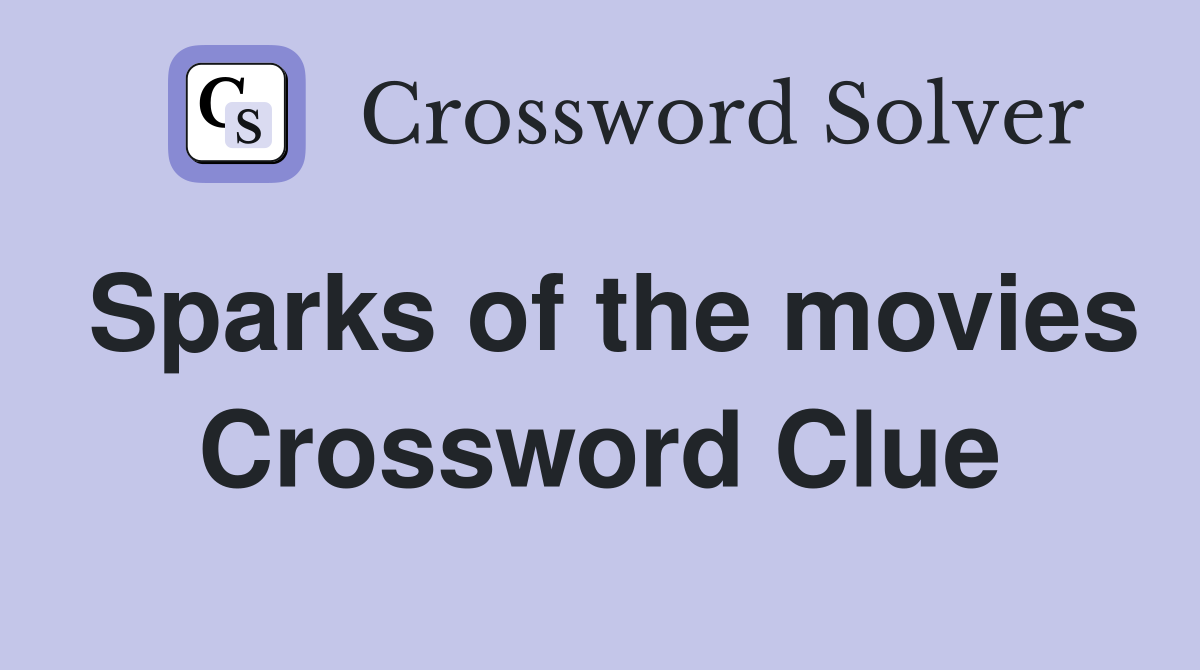 Sparks of the movies Crossword Clue