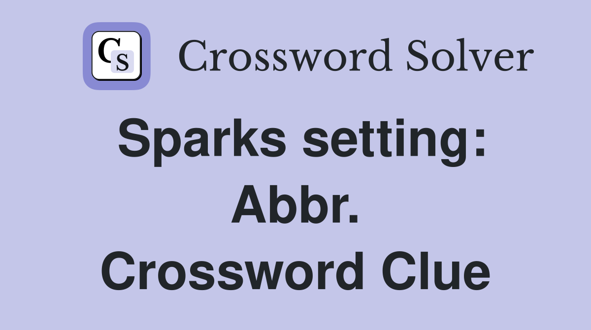 Sparks setting: Abbr. Crossword Clue