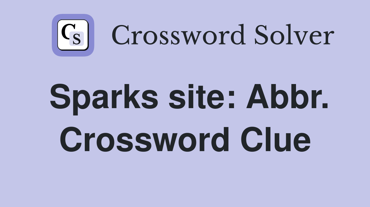 Sparks site: Abbr. Crossword Clue