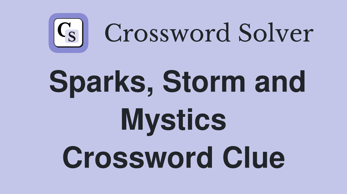 Sparks, Storm and Mystics Crossword Clue