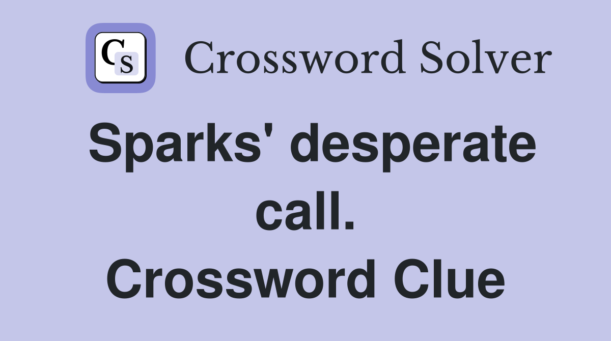 Sparks' desperate call. Crossword Clue