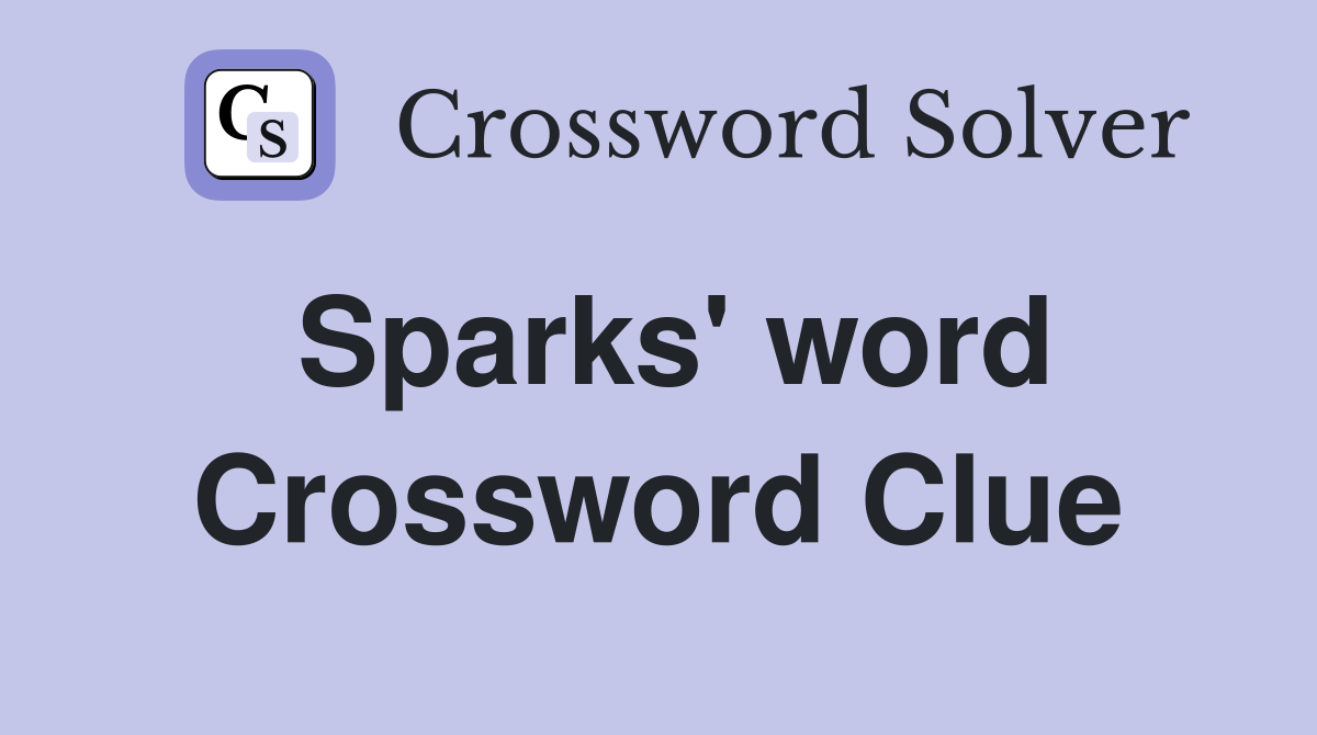 Sparks' word Crossword Clue