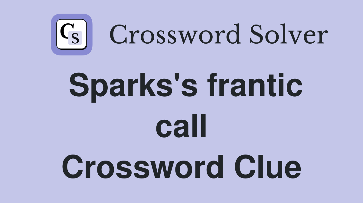 Sparks's frantic call Crossword Clue