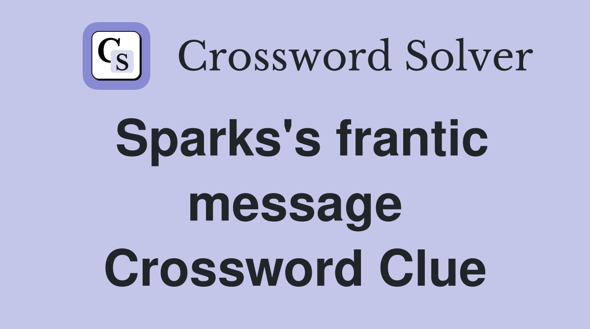 Sparks's frantic message Crossword Clue