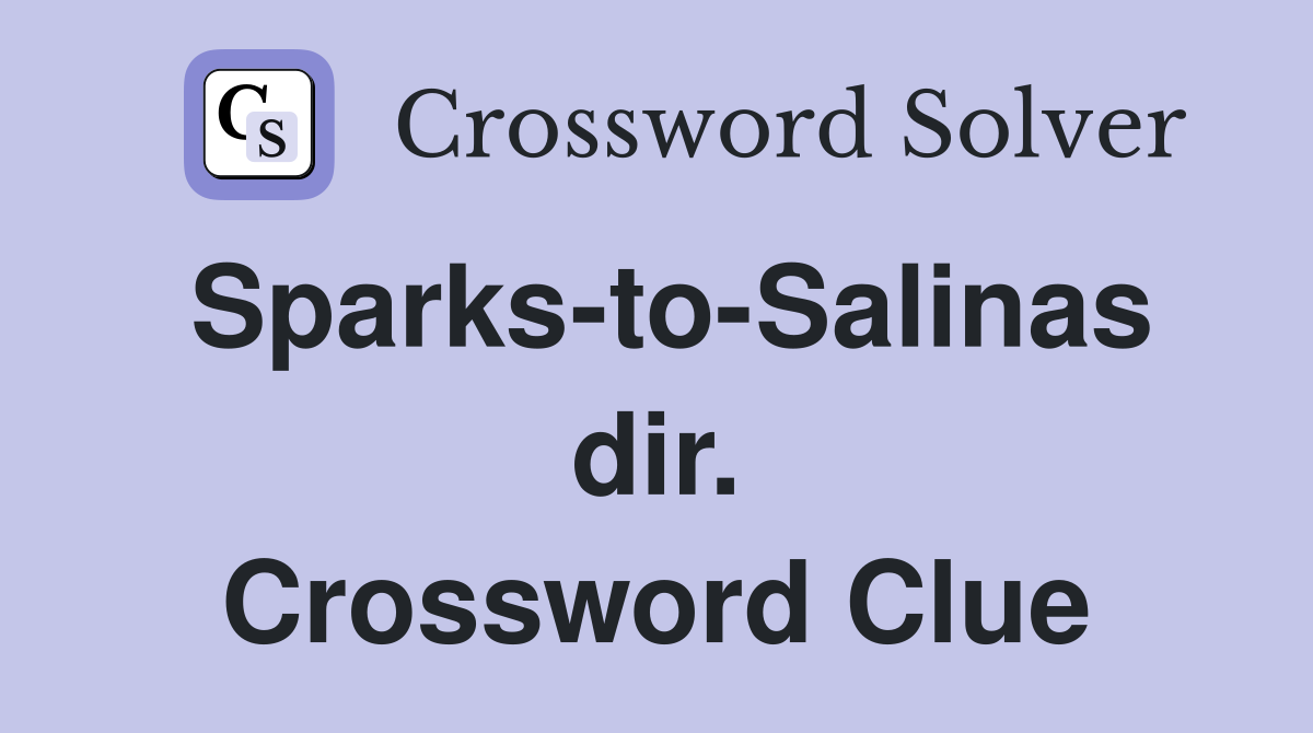 Sparks-to-Salinas dir. Crossword Clue