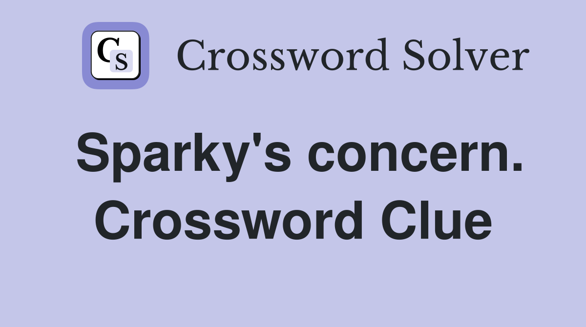 Sparky's concern. Crossword Clue
