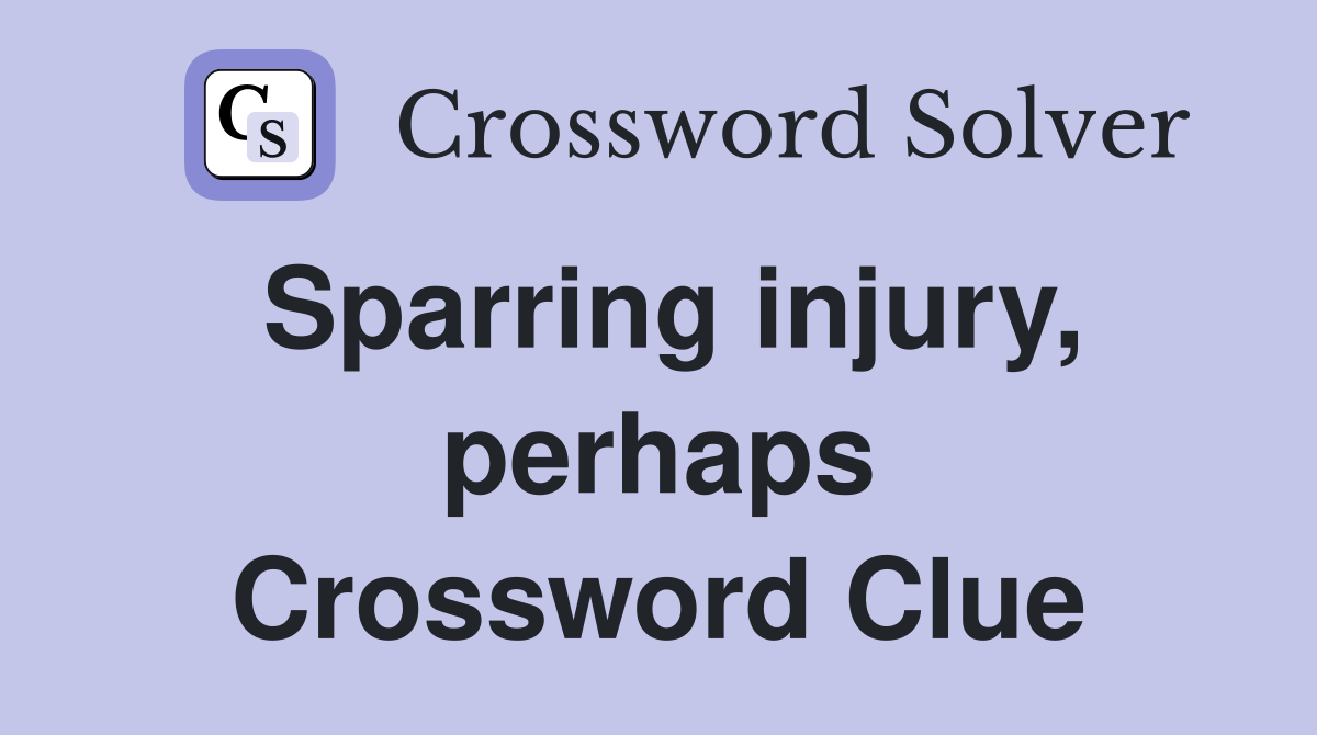 Sparring injury, perhaps Crossword Clue