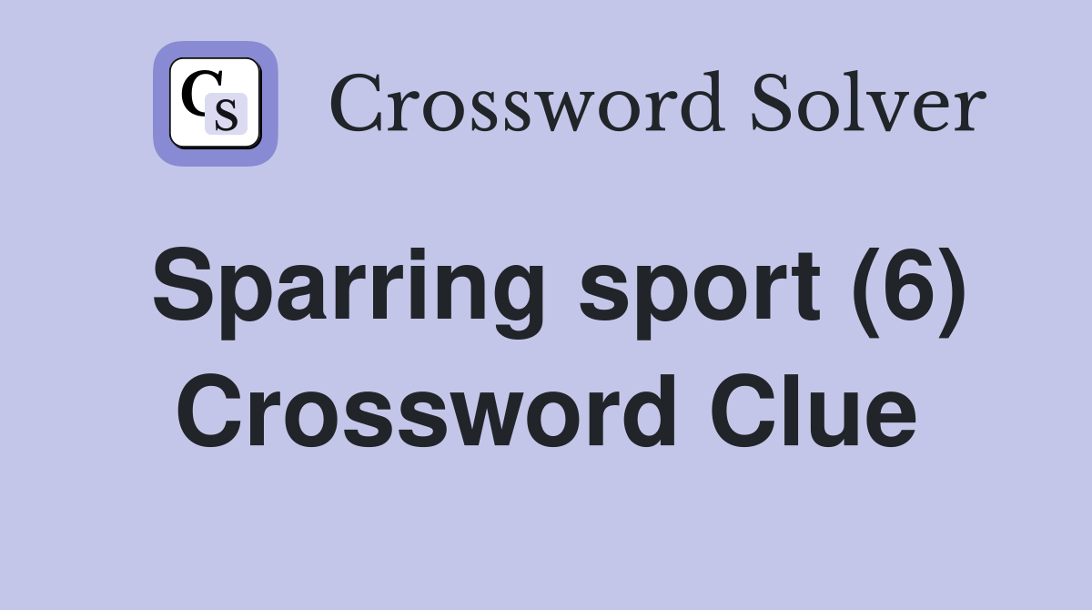 Sparring sport (6) Crossword Clue