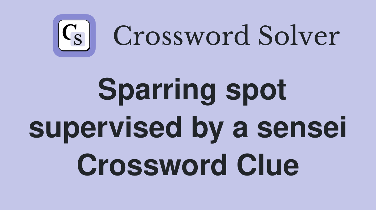 Sparring spot supervised by a sensei Crossword Clue