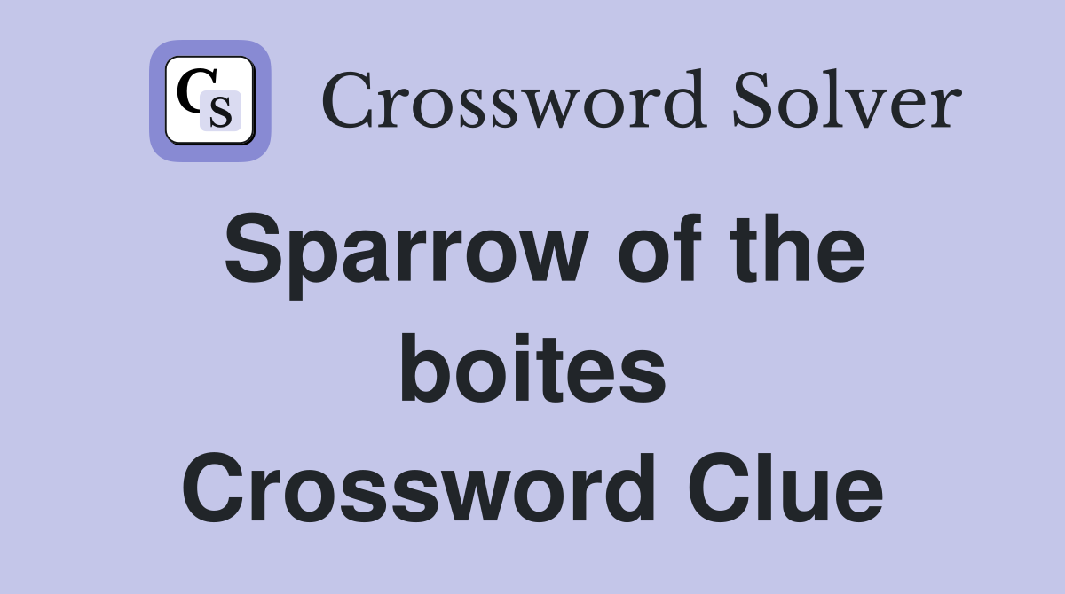 Sparrow of the boites Crossword Clue