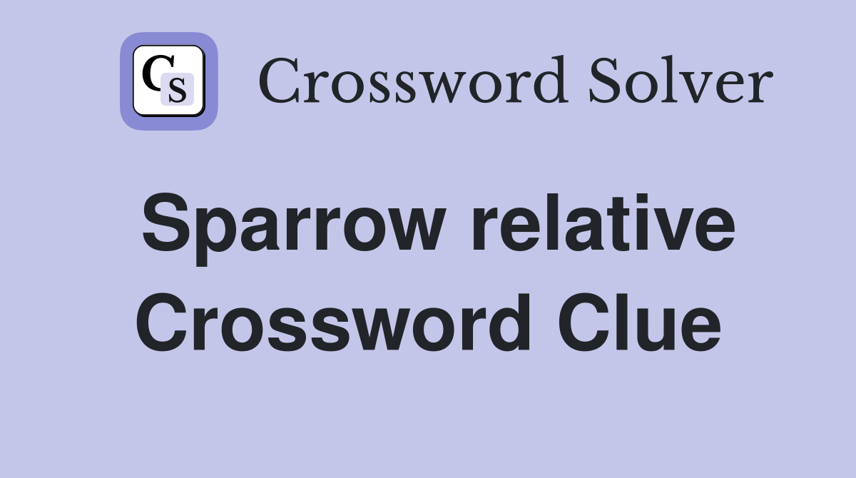Sparrow relative Crossword Clue