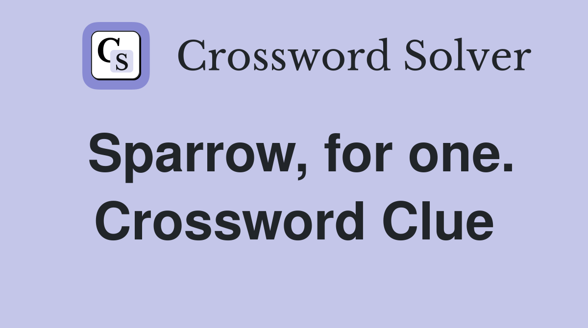 Sparrow, for one. Crossword Clue