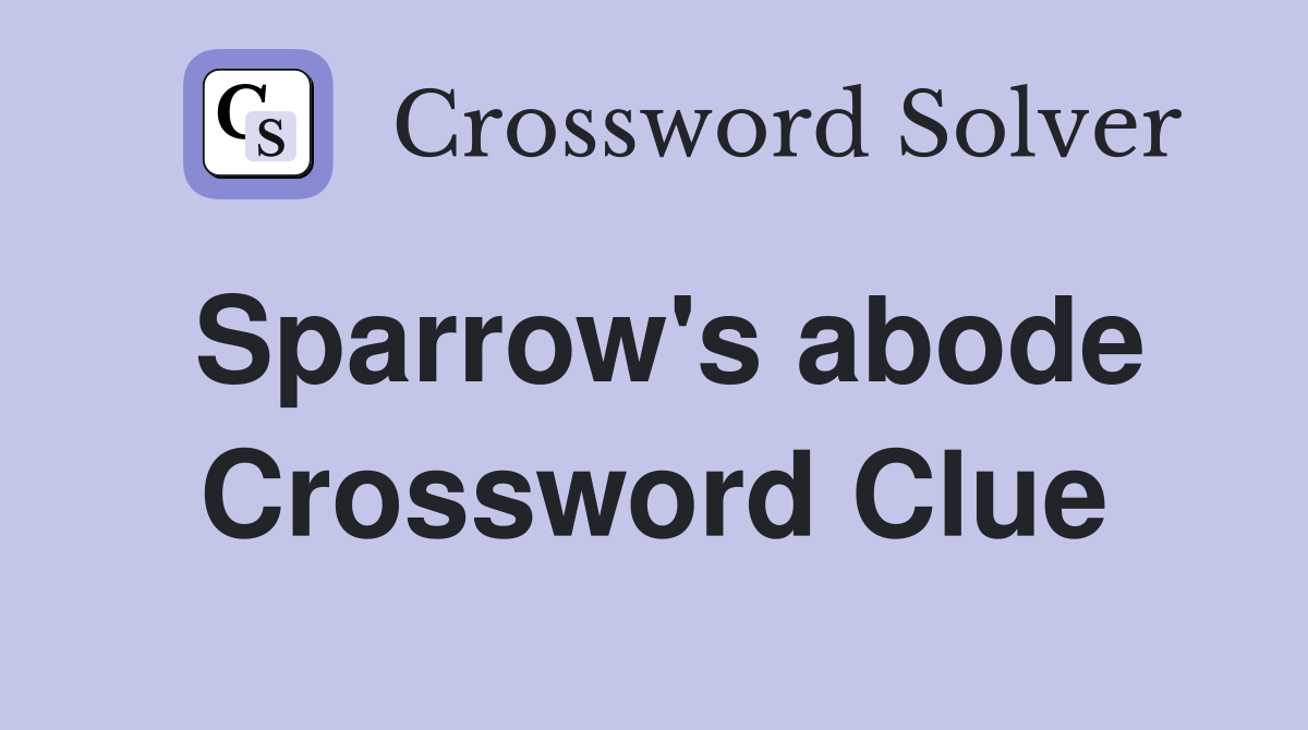 Sparrow's abode Crossword Clue