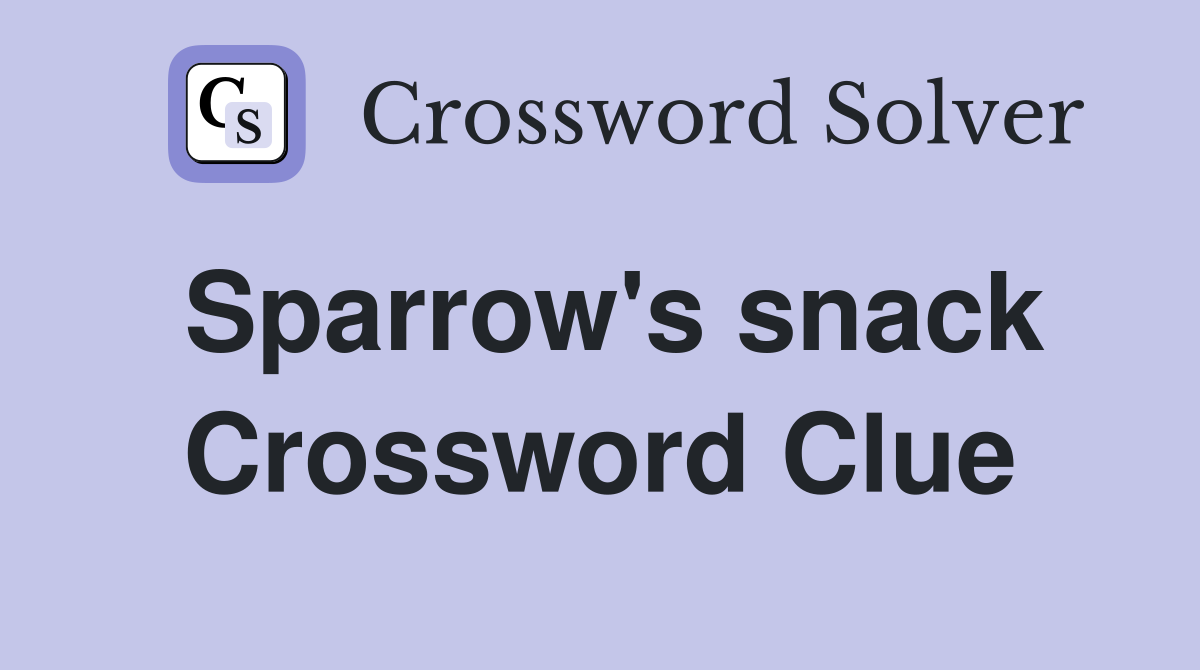 Sparrow's snack Crossword Clue