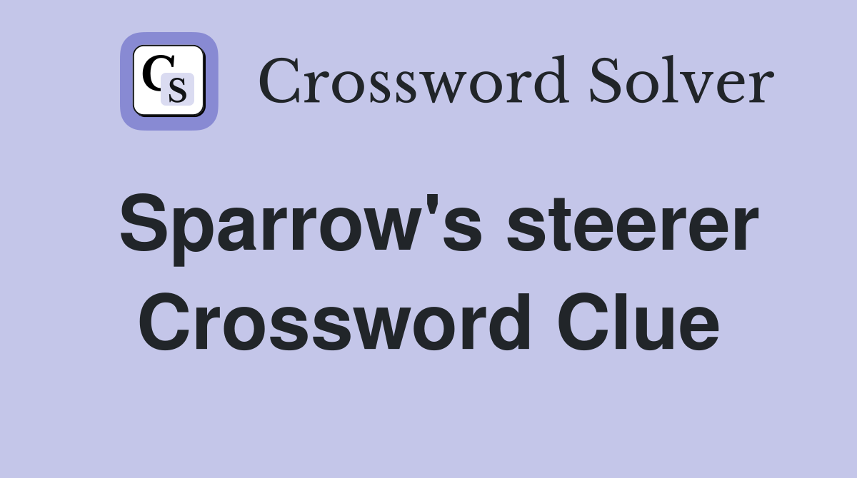 Sparrow's steerer Crossword Clue