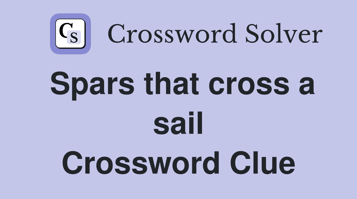 Spars that cross a sail Crossword Clue