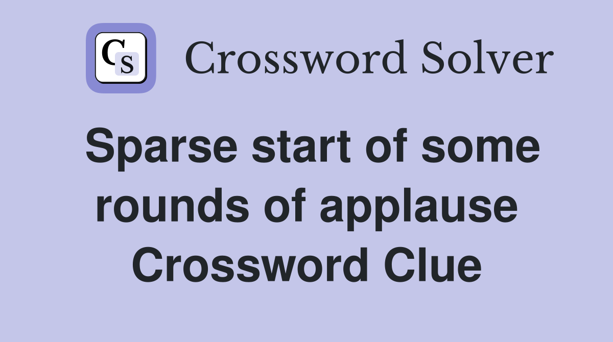 Sparse start of some rounds of applause Crossword Clue