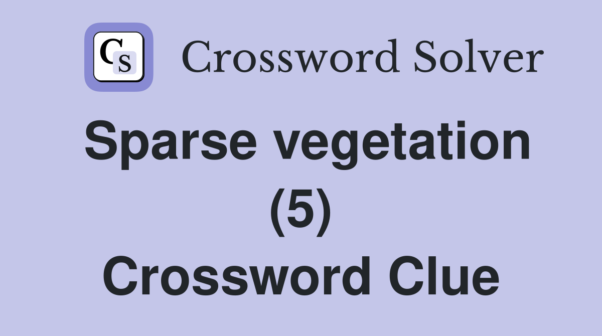 Sparse vegetation (5) Crossword Clue