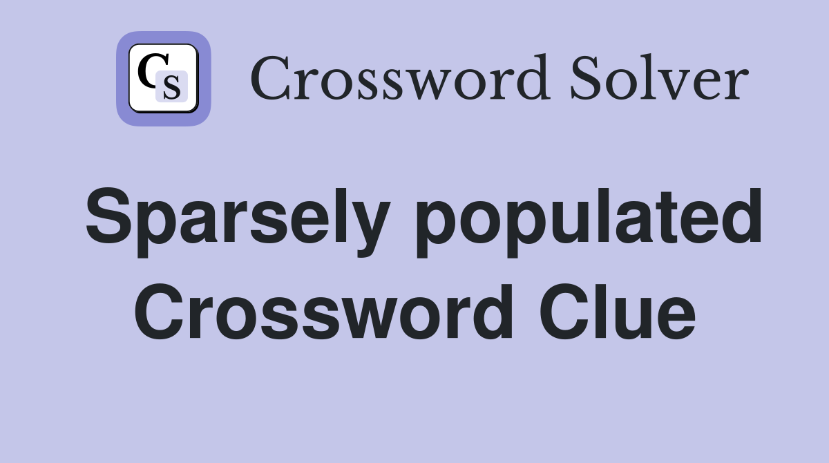 Sparsely populated Crossword Clue