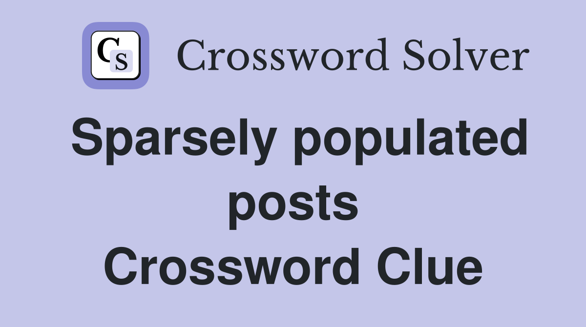 Sparsely populated posts Crossword Clue