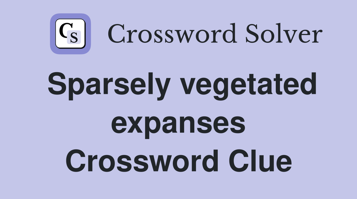 Sparsely vegetated expanses Crossword Clue