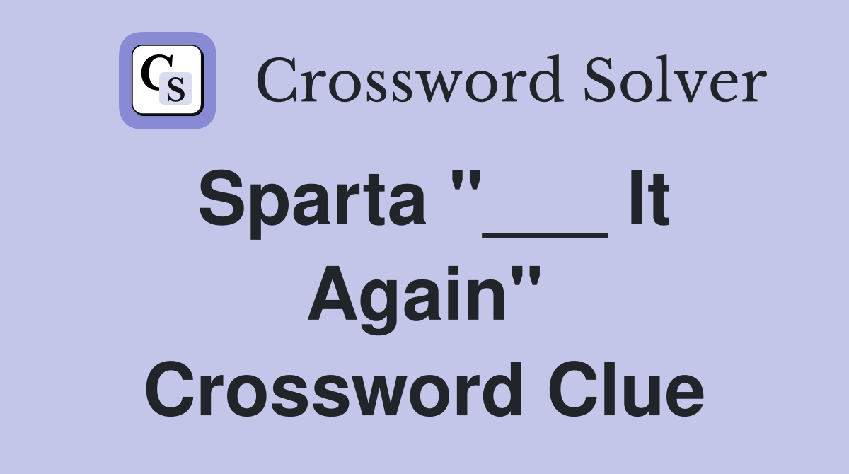 Sparta "___ It Again" Crossword Clue