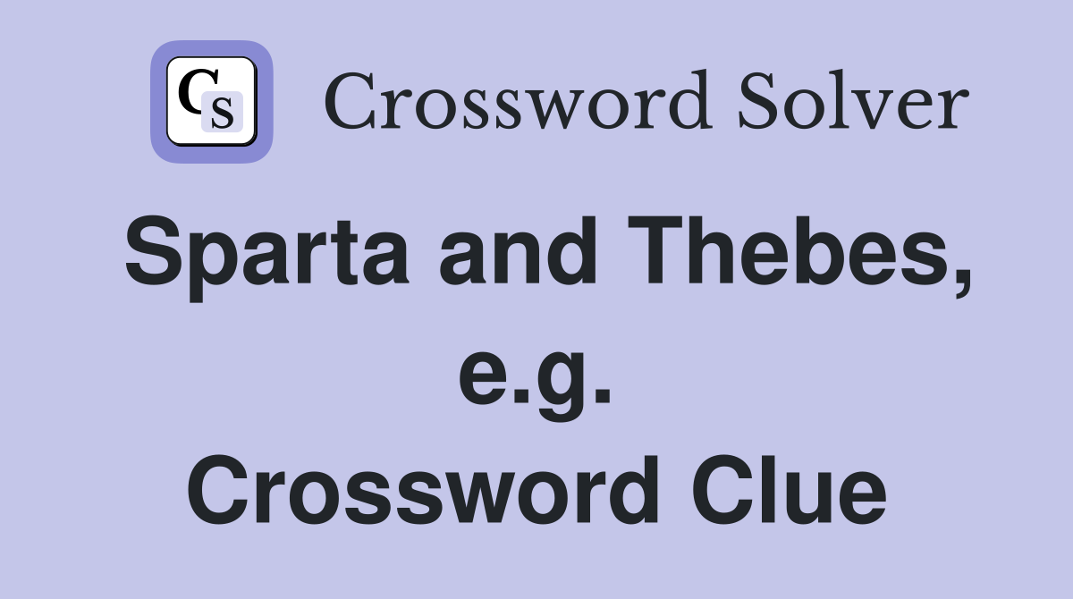 Sparta and Thebes, e.g. Crossword Clue