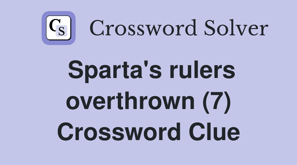 Sparta's rulers overthrown (7) Crossword Clue