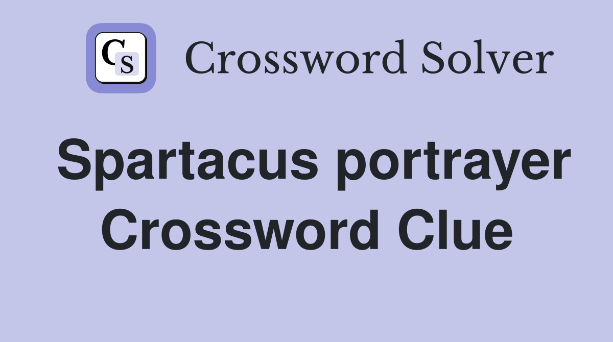 Spartacus portrayer Crossword Clue