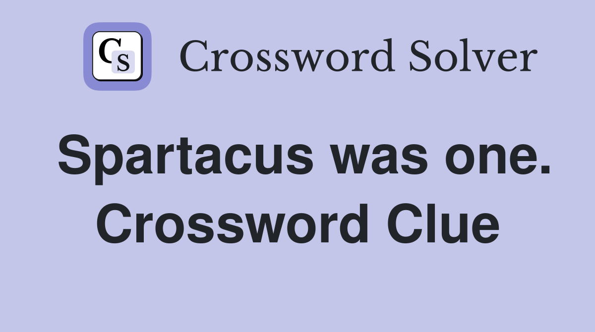 Spartacus was one. Crossword Clue