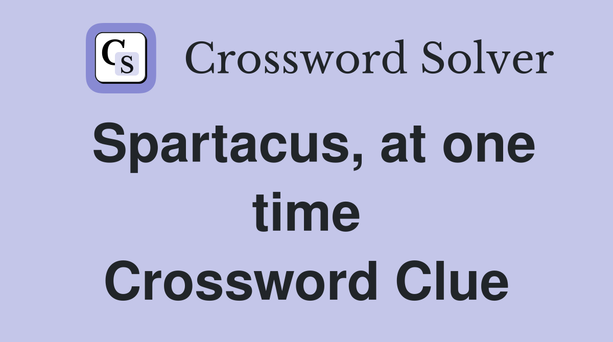 Spartacus, at one time Crossword Clue
