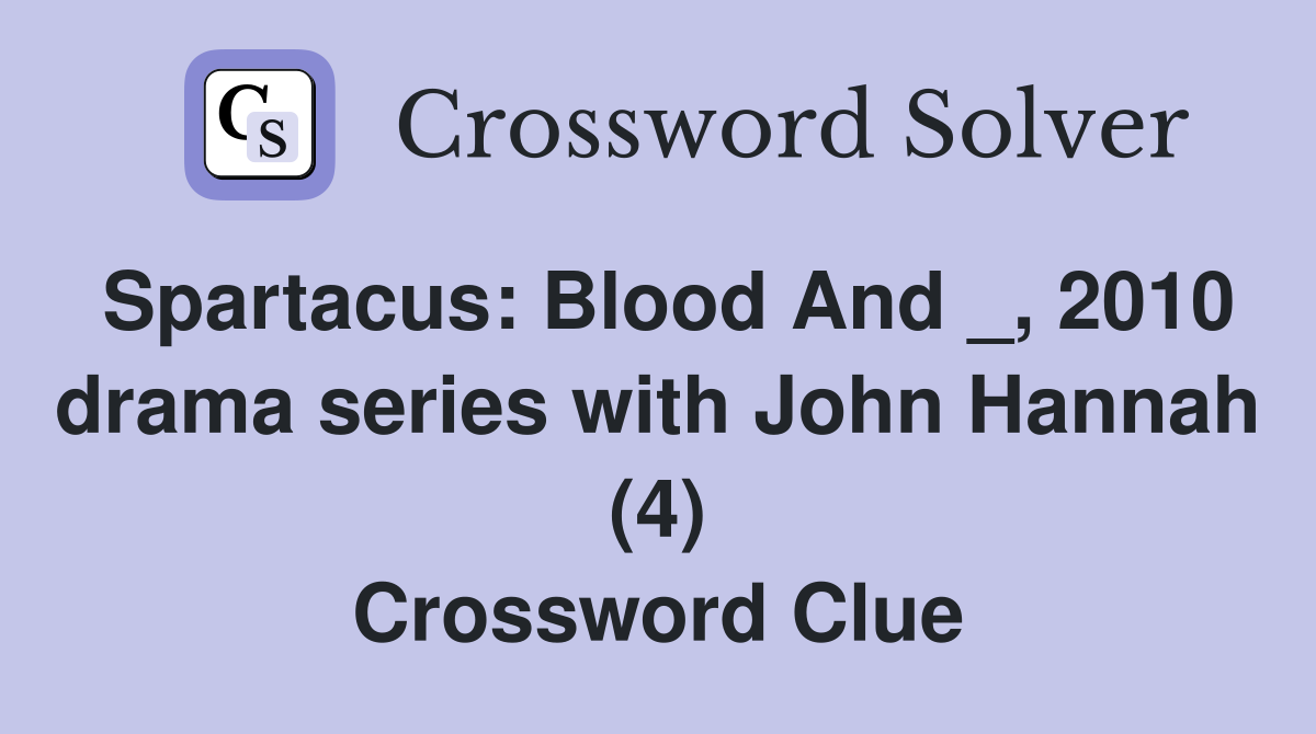 Spartacus: Blood And _, 2010 drama series with John Hannah (4) Crossword Clue